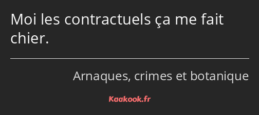 Moi les contractuels ça me fait chier.