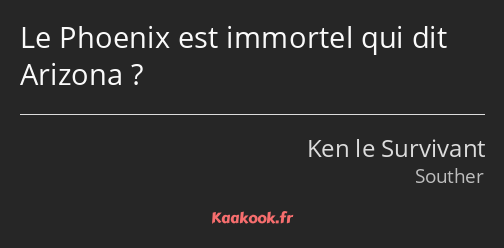 Le Phoenix est immortel qui dit Arizona ?