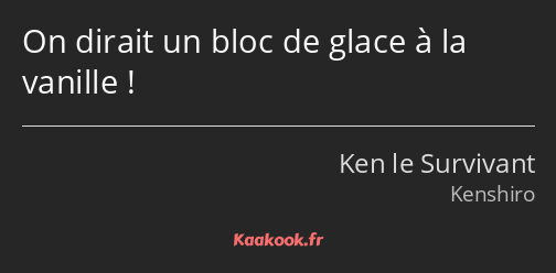 On dirait un bloc de glace à la vanille !