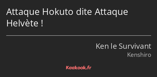 Attaque Hokuto dite Attaque Helvète !