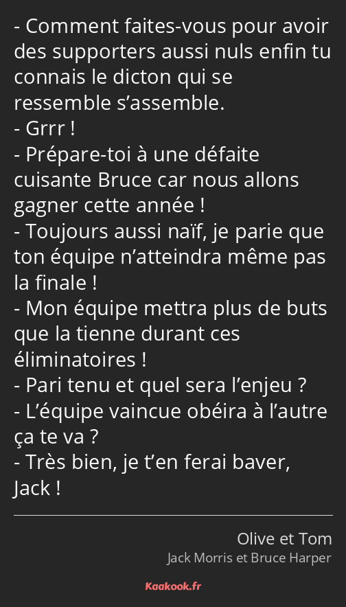 Comment faites-vous pour avoir des supporters aussi nuls enfin tu connais le dicton qui se…