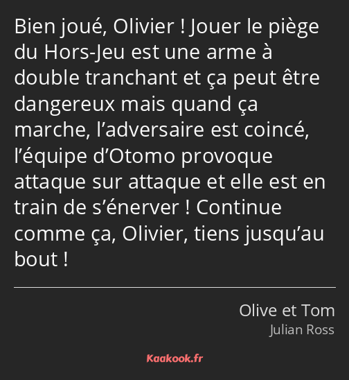 Bien joué, Olivier ! Jouer le piège du Hors-Jeu est une arme à double tranchant et ça peut être…