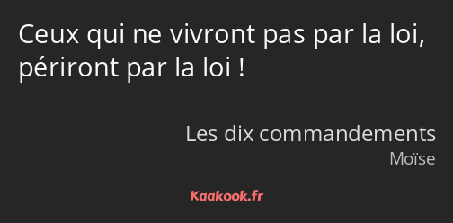 Ceux qui ne vivront pas par la loi, périront par la loi !