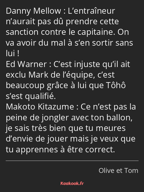 L’entraîneur n’aurait pas dû prendre cette sanction contre le capitaine. On va avoir du mal à s’en…