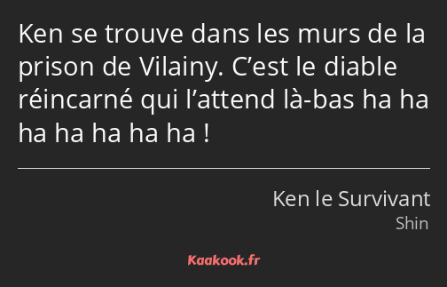 Ken se trouve dans les murs de la prison de Vilainy. C’est le diable réincarné qui l’attend là-bas…