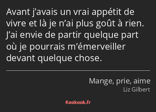 Avant j’avais un vrai appétit de vivre et là je n’ai plus goût à rien. J’ai envie de partir quelque…