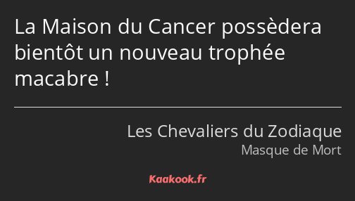 La Maison du Cancer possèdera bientôt un nouveau trophée macabre !