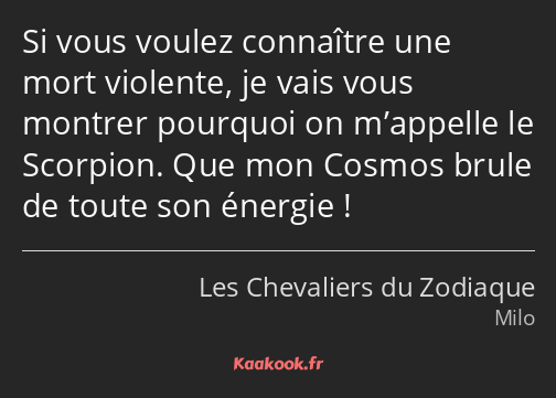 Si vous voulez connaître une mort violente, je vais vous montrer pourquoi on m’appelle le Scorpion…