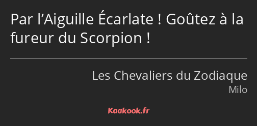 Par l’Aiguille Écarlate ! Goûtez à la fureur du Scorpion !