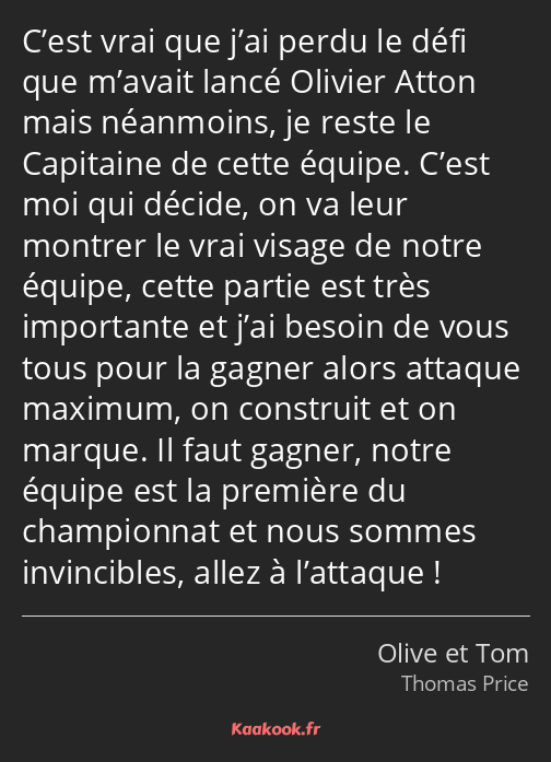 C’est vrai que j’ai perdu le défi que m’avait lancé Olivier Atton mais néanmoins, je reste le…