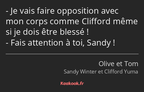 Je vais faire opposition avec mon corps comme Clifford même si je dois être blessé ! Fais attention…