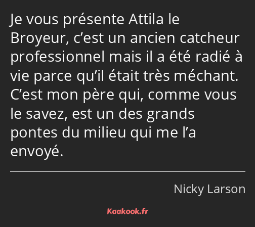 Je vous présente Attila le Broyeur, c’est un ancien catcheur professionnel mais il a été radié à…