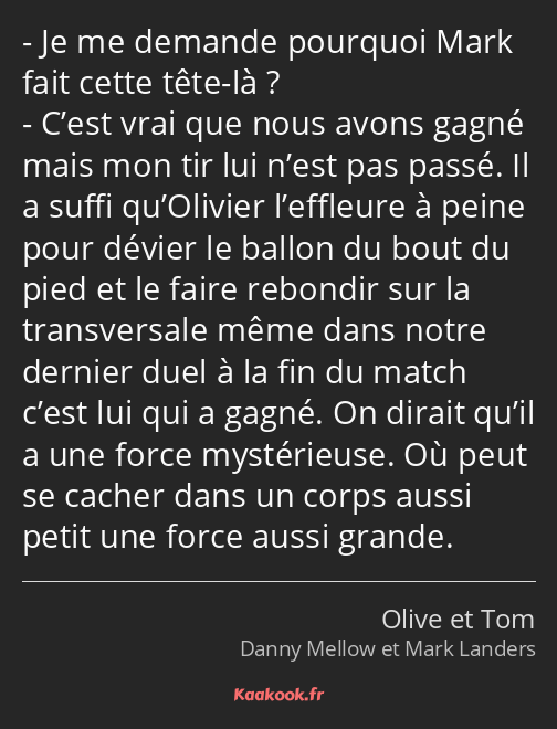 Je me demande pourquoi Mark fait cette tête-là ? C’est vrai que nous avons gagné mais mon tir lui…