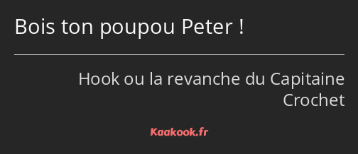 Bois ton poupou Peter !