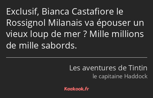 Exclusif, Bianca Castafiore le Rossignol Milanais va épouser un vieux loup de mer ? Mille millions…