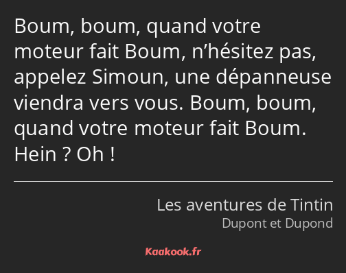 Boum, boum, quand votre moteur fait Boum, n’hésitez pas, appelez Simoun, une dépanneuse viendra…