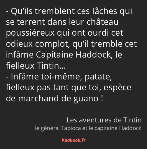 Qu’ils tremblent ces lâches qui se terrent dans leur château poussiéreux qui ont ourdi cet odieux…