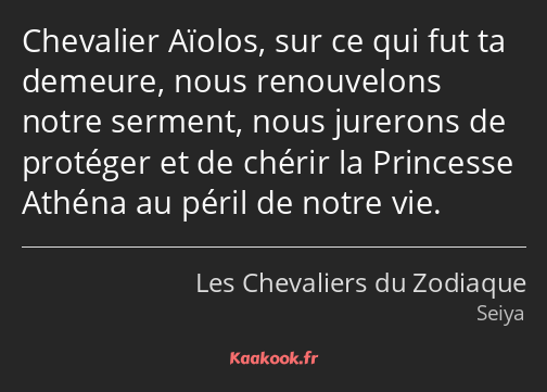 Chevalier Aïolos, sur ce qui fut ta demeure, nous renouvelons notre serment, nous jurerons de…