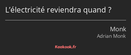 L’électricité reviendra quand ?