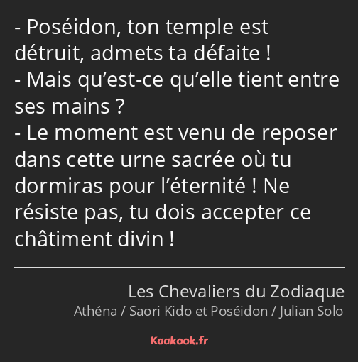 Poséidon, ton temple est détruit, admets ta défaite ! Mais qu’est-ce qu’elle tient entre ses mains…