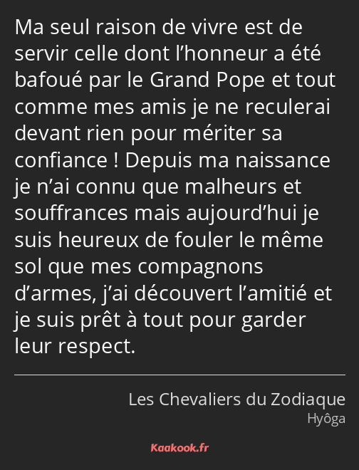 Ma seul raison de vivre est de servir celle dont l’honneur a été bafoué par le Grand Pope et tout…