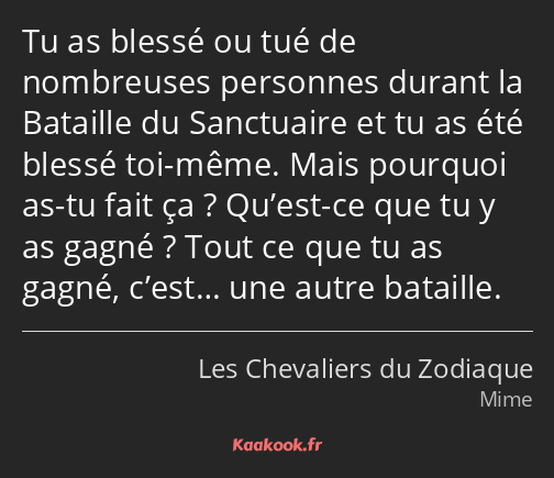 Tu as blessé ou tué de nombreuses personnes durant la Bataille du Sanctuaire et tu as été blessé…