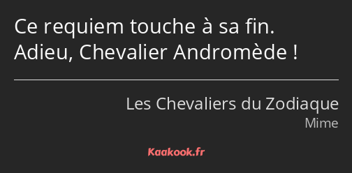 Ce requiem touche à sa fin. Adieu, Chevalier Andromède !