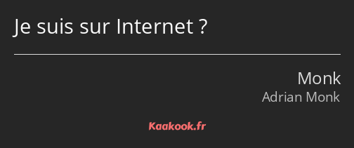 Je suis sur Internet ?