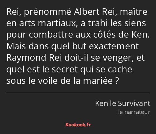 Rei, prénommé Albert Rei, maître en arts martiaux, a trahi les siens pour combattre aux côtés de…