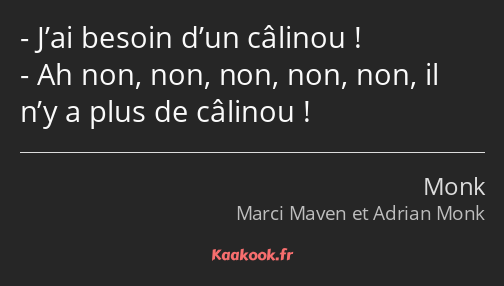 J’ai besoin d’un câlinou ! Ah non, non, non, non, non, il n’y a plus de câlinou !