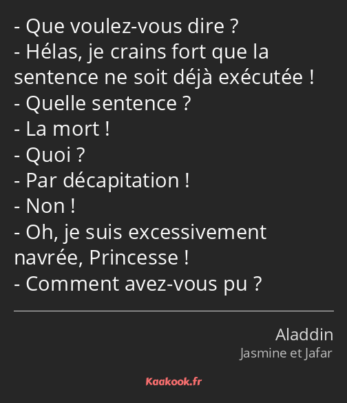 Que voulez-vous dire ? Hélas, je crains fort que la sentence ne soit déjà exécutée ! Quelle…