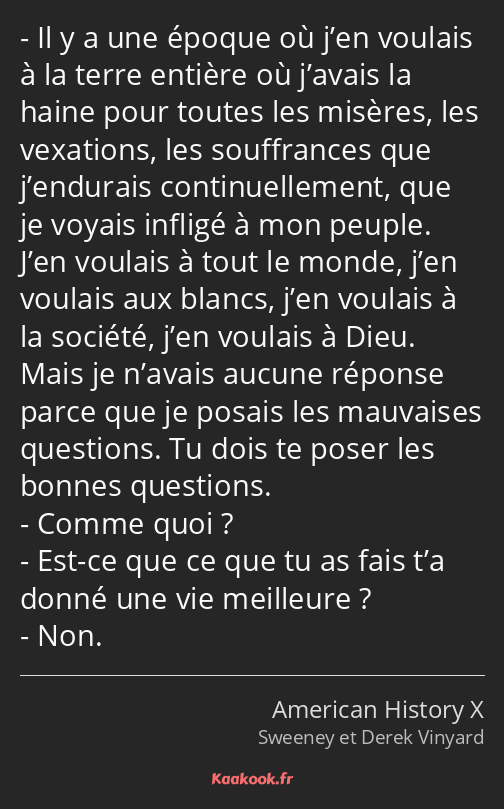 Il y a une époque où j’en voulais à la terre entière où j’avais la haine pour toutes les misères…