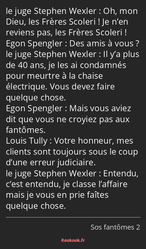 Oh, mon Dieu, les Frères Scoleri ! Je n’en reviens pas, les Frères Scoleri ! Des amis à vous ? Il…