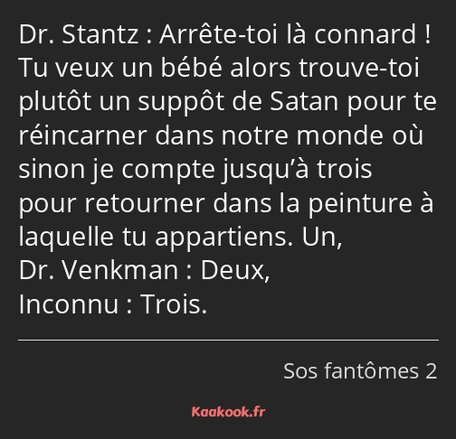 Arrête-toi là connard ! Tu veux un bébé alors trouve-toi plutôt un suppôt de Satan pour te…