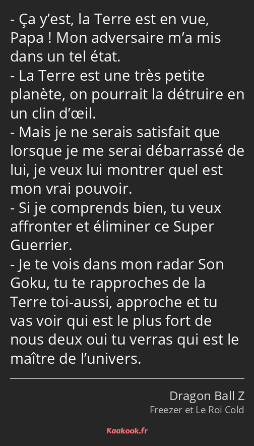 Ça y’est, la Terre est en vue, Papa ! Mon adversaire m’a mis dans un tel état. La Terre est une…