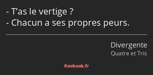 T’as le vertige ? Chacun a ses propres peurs.