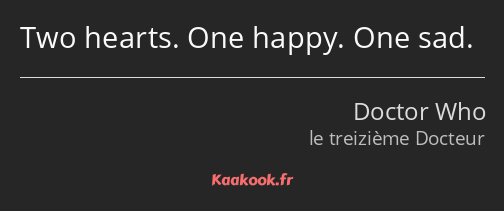 Two hearts. One happy. One sad.