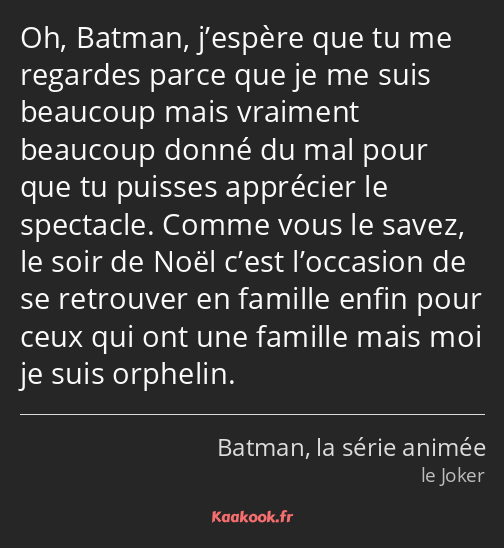 Oh, Batman, j’espère que tu me regardes parce que je me suis beaucoup mais vraiment beaucoup donné…