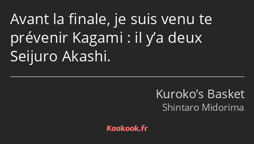 Avant la finale, je suis venu te prévenir Kagami : il y’a deux Seijuro Akashi.