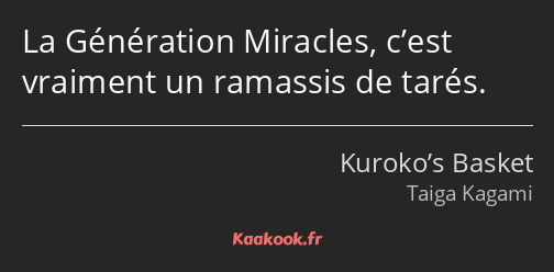 La Génération Miracles, c’est vraiment un ramassis de tarés.