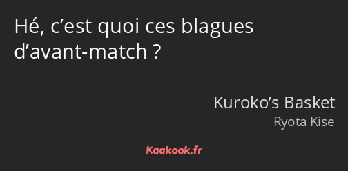 Hé, c’est quoi ces blagues d’avant-match ?