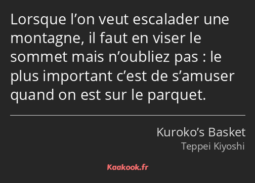 Lorsque l’on veut escalader une montagne, il faut en viser le sommet mais n’oubliez pas : le plus…