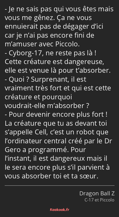 Je ne sais pas qui vous êtes mais vous me gênez. Ça ne vous ennuierait pas de dégager d’ici car je…