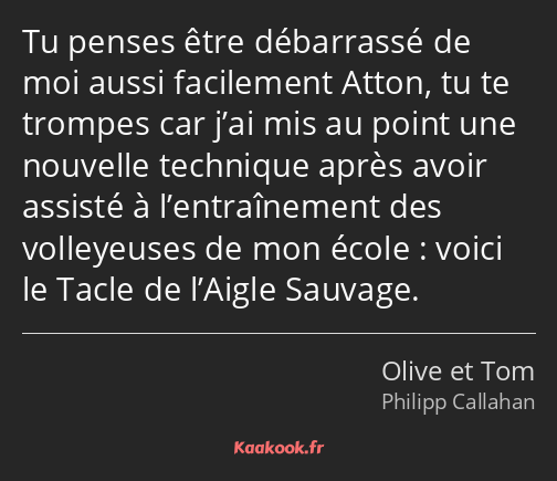 Tu penses être débarrassé de moi aussi facilement Atton, tu te trompes car j’ai mis au point une…