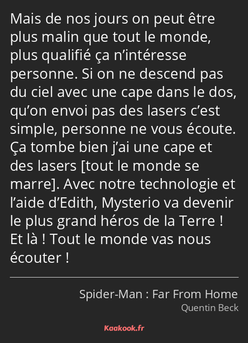 Mais de nos jours on peut être plus malin que tout le monde, plus qualifié ça n’intéresse personne…