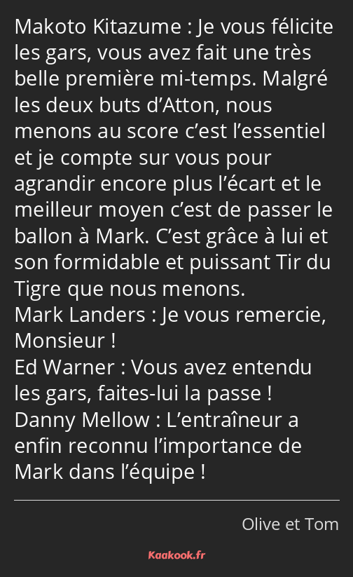 Je vous félicite les gars, vous avez fait une très belle première mi-temps. Malgré les deux buts…