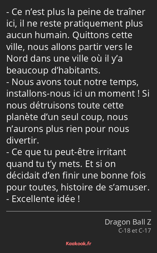 Ce n’est plus la peine de traîner ici, il ne reste pratiquement plus aucun humain. Quittons cette…