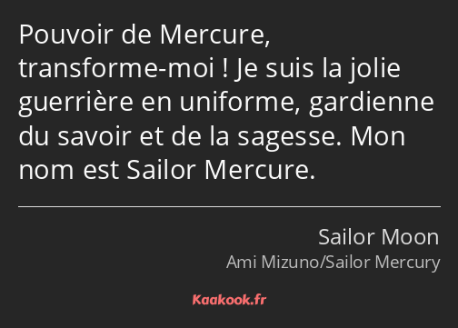 Pouvoir de Mercure, transforme-moi ! Je suis la jolie guerrière en uniforme, gardienne du savoir et…