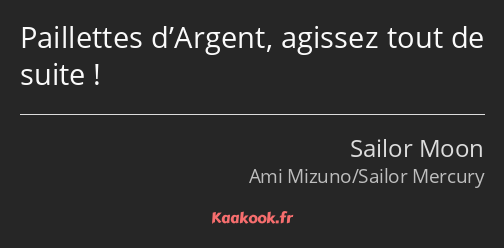 Paillettes d’Argent, agissez tout de suite !