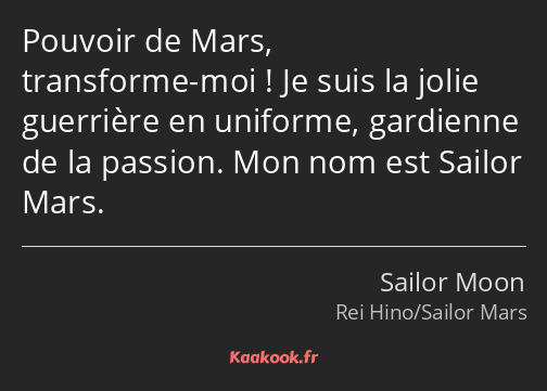 Pouvoir de Mars, transforme-moi ! Je suis la jolie guerrière en uniforme, gardienne de la passion…